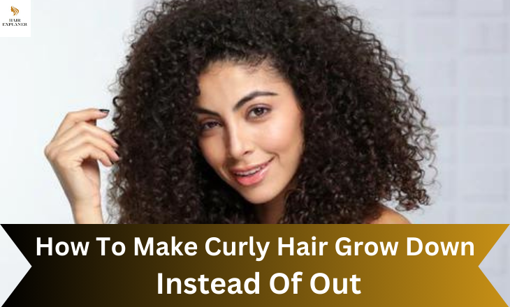 How To Make Curly Hair Grow Down Instead Of Out