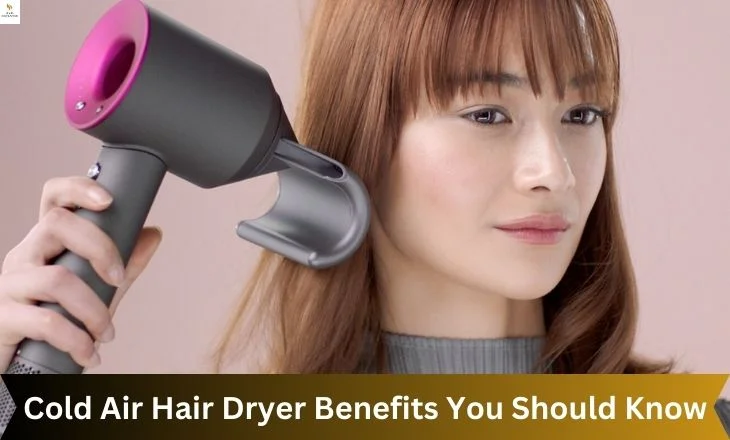 Cold Air Hair Dryer Benefits You Should Know