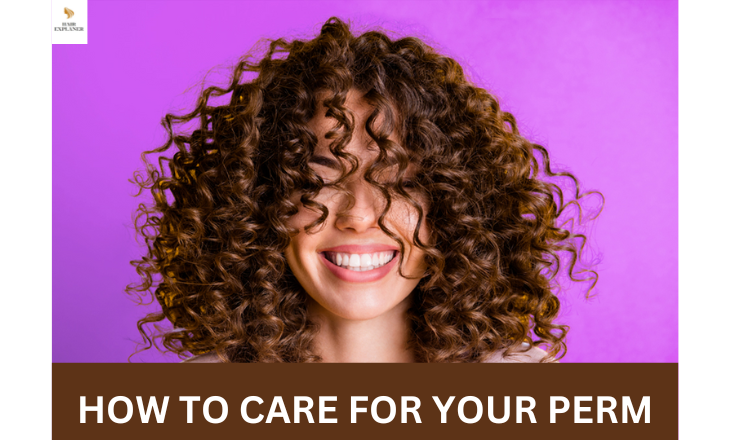 HOW TO CARE FOR YOUR PERM (Simple Tips)