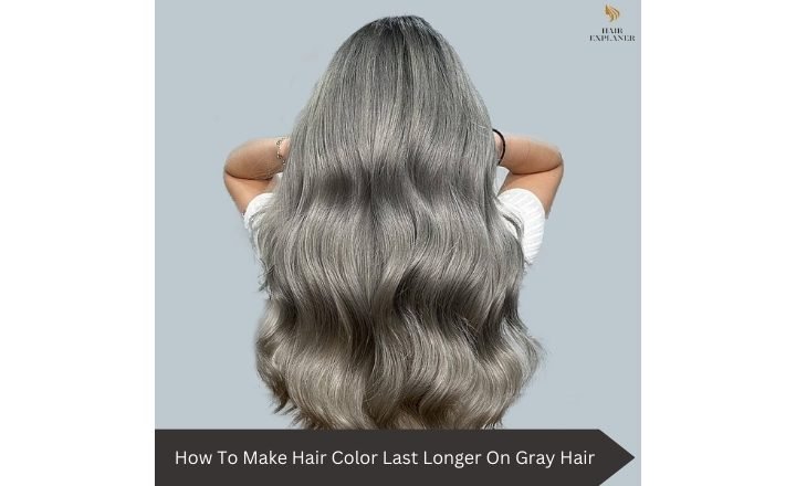 How To Make Hair Color Last Longer On Gray Hair