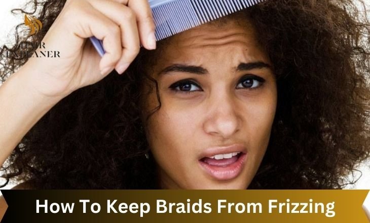 How To Keep Braids From Frizzing