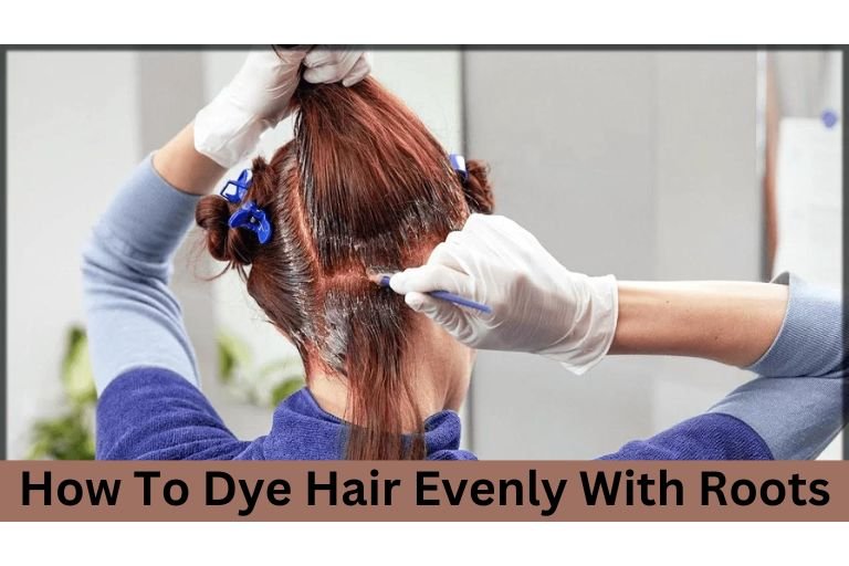 How To Dye Hair Evenly With Roots