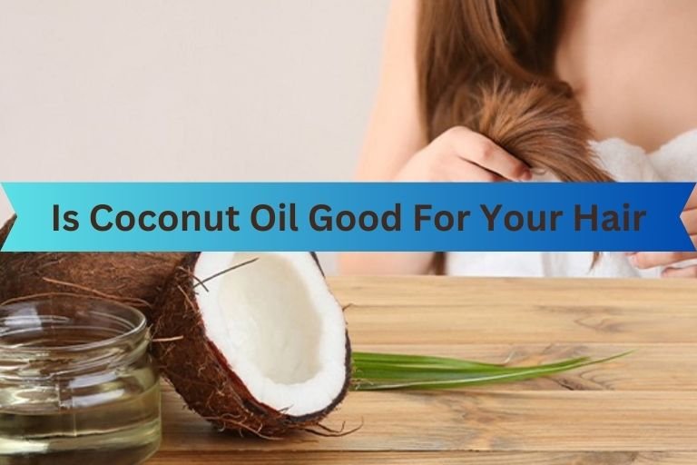 Is Coconut Oil Good For Your Hair